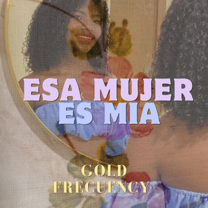 Esa mujer es mia by Gold Frecuency