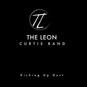Kicking up Dust by The Leon Curtis Band