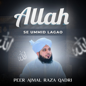 Peer Ajmal Raza Qadri - Allah Se Ummid Lagao