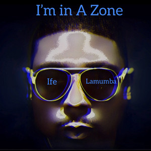I’m in a Zone by Ife Lamumba