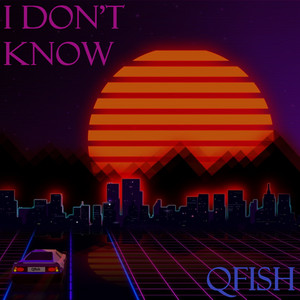 I Don't Know by Qfish