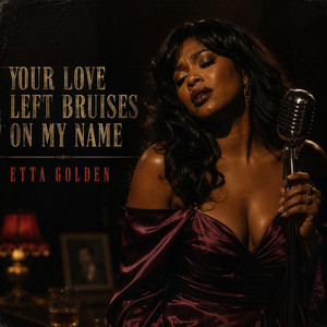 Your Love Left Bruises on My Name by Etta Golden