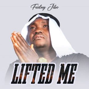 Lifted Me by Friday Jibo