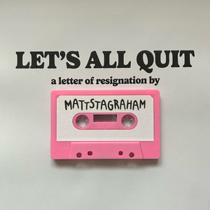 Lets All Quit by Mattstagraham