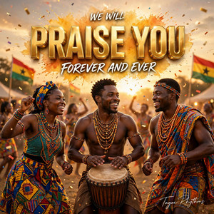 We Will Praise You Forever (Wɔbaa jie Oyi daa kɛ daa) by Tagoe Rhythms