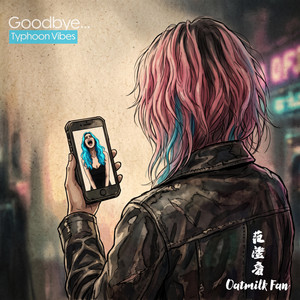 Goodbye - Typhoon Vibes by Oatmilk Fan