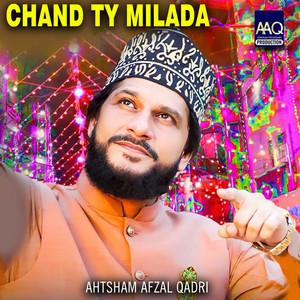 Ahtsham Afzal Qadri - Chand Ty Milada