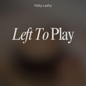 Left To Play by Fetty Lashy