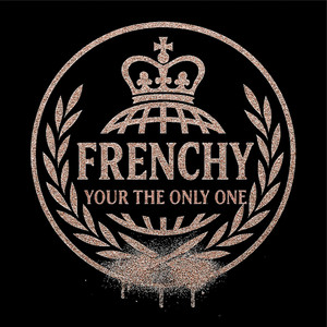 Frenchy - Your the Only One