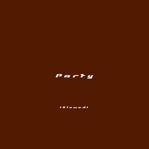 Party - Slowed by 2doots