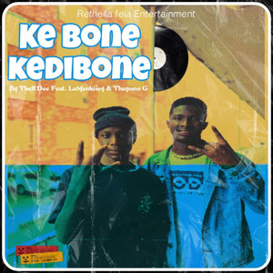 Ke Bone Kedibone (feat. Lahfankiiey & Thupane g)