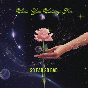What You Waiting For? by So Far So Bad