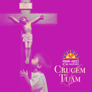 Crucem Tuam (Awit sa Pagpaparangal sa Krus na Banal) by Young Voices of the Philippines