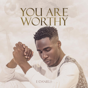 You Are Worthy by E-Daniels