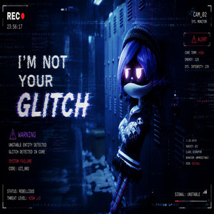 I'M NOT YOUR GLITCH by NAUROS