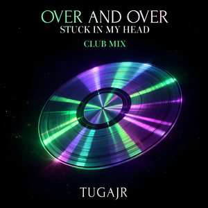 Over and Over (Stuck in my Head) - Club Mix by Tugajr