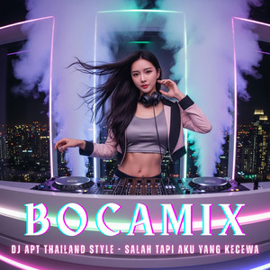 DJ APT THAILAND STYLE - SALAH TAPI AKU YANG KECEWA by BOCAMIX