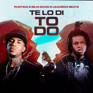 Te Lo Di Todo by Bilin Gang, Puntico, Linarezz Beatz
