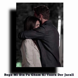 Baidar Bacha - Bega Mi Sta Pa Gham Ki Yaara Der Jarali