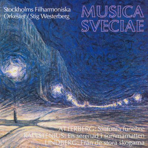 Atterberg: Sinfonia funebre - Kallstenius: En serenad i sommarnatten - Lindberg: Fran de stora skogarna