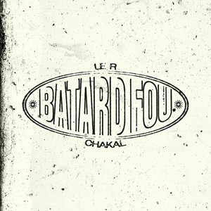 BÂTARD FOU (LE R) by Reverse, Chakal
