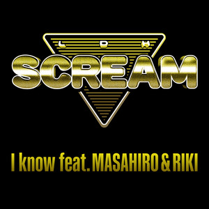 LDH SCREAM - I Know (feat. MASAHIRO & RIKI)