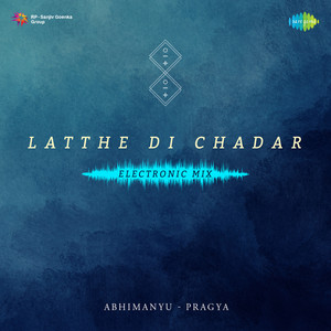 Surinder Kaur & Abhimanyu-Pragya - Latthe Di Chadar - Electronic Mix
