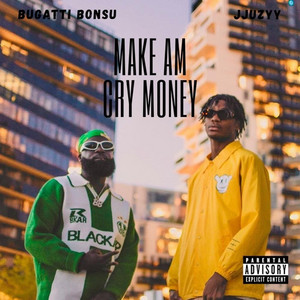 Make Am Cry Money (feat. Bugatti Bonsu)