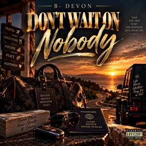 Don't Wait On Nobody by B. Devon