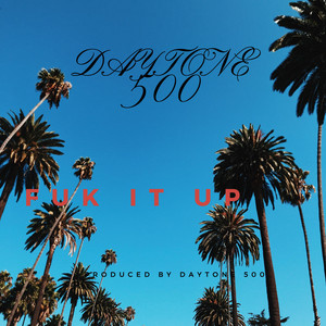 Fuk It Up by Daytone 500