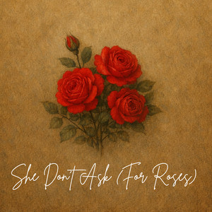 She Don't Ask (For Roses) by Justus Storm