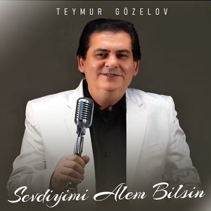 Teymur Gözelov - Sevdiyimi Alem Bilsin