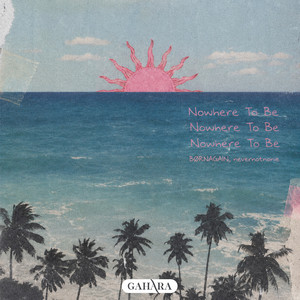 Nowhere To Be by BØRNAGAIN, nevernotnonie