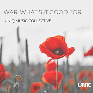 War, What's It Good For by Uniq Music Collective