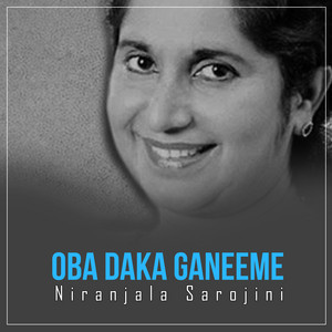 Niranjala Sarojini - Oba Daka Ganeeme