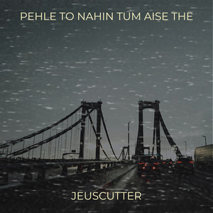 Pehle to Nahin Tum Aise The by Jeuscutter