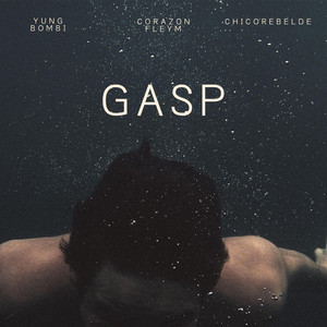 Gasp by CHICOREBELDE, CORAZON FLEYM, YUNG BOMBI
