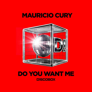 Do You Want Me - Radio Edit by Mauricio Cury, D!SCOBOX