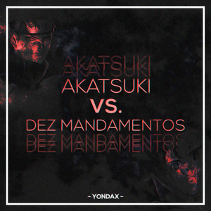 Akatsuki VS. 10 Mandamentos by Yondax, Duelista, BLAZE RAPPER, SecondTime, Dya Rapper, Teaga, ÉoDan, Enygma, Ninja Raps, May Abreu, Tec Music, OrionOz, Kaito Rapper, Neko Music, Daarui, Basara, Sting Raps