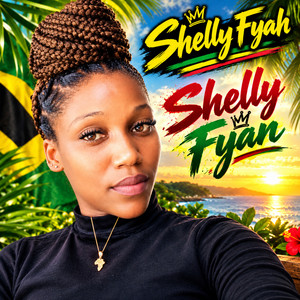 Shelly Fyah by SHELLY FYAH