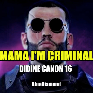 Didine Canon 16 (Mama I'm Criminal)