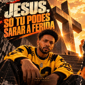 Jesus, Só Tu Podes Sarar a Ferida by Rhenah