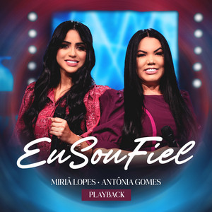 Eu Sou Fiel - Playback by Miriã Lopes, Antônia Gomes