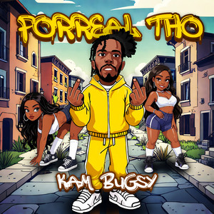 Forreal Tho by Kam Bugsy
