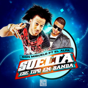 Don Miguelo - Suelta Ese Tipo en Banda (feat. El Alfa)