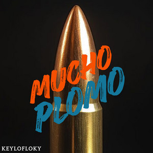 MUCHO PLOMO by KEYLOFLOKY