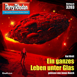 Ein ganzes Leben unter Glas [Perry Rhodan Erstauflage 3203 (Ungekürzt)]