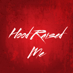 Hood Raised Me by ElDuumb