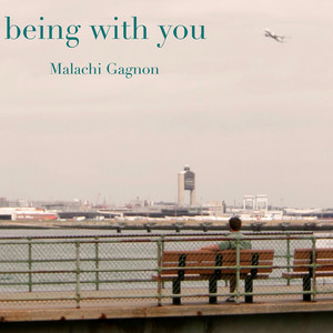 Being With You by Malachi Gagnon