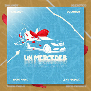Un Mercedes by Young Maelo, og exotico, SHALONDY, DEMS PRODUCE